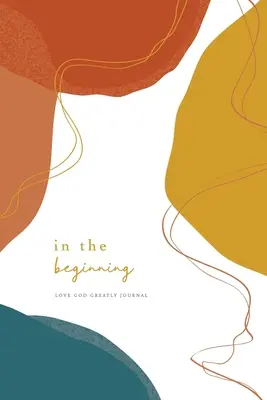 La început: Un jurnal de studiu biblic Love God Greatly - In the Beginning: A Love God Greatly Bible Study Journal