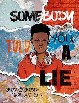 Cineva ți-a spus o minciună: O poveste poetică pentru bărbați tineri - Somebody Told You a Lie: A Poetic Story for Young Men
