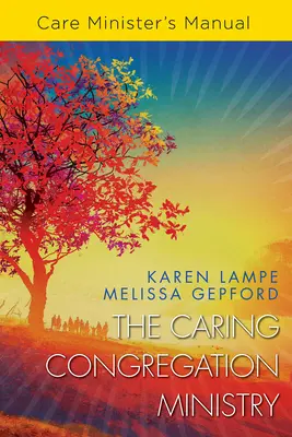 The Caring Congregation Ministry Manualul ministrului de îngrijire - The Caring Congregation Ministry Care Minister's Manual