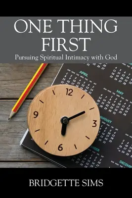 Un lucru mai întâi: Urmărind intimitatea spirituală cu Dumnezeu - One Thing First: Pursuing Spiritual Intimacy with God