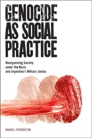 Genocidul ca practică socială: Reorganizarea societății în timpul naziștilor și al juntelor militare din Argentina - Genocide as Social Practice: Reorganizing Society Under the Nazis and Argentina's Military Juntas