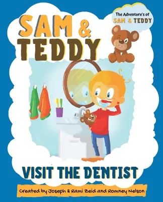 Sam și Teddy în vizită la dentist: Aventurile lui Sam și Teddy - Cartea distractivă și creativă de introducere în vizita la dentist pentru copii și copii mici - Sam and Teddy Visit the Dentist: The Adventures of Sam and Teddy - The Fun and Creative Introductory Dental Visit Book for Kids and Toddlers