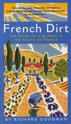French Dirt: Povestea unei grădini din sudul Franței - French Dirt: The Story of a Garden in the South of France