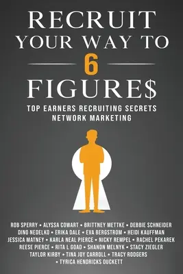 Recruit Your Way To 6 Figures: Secretele de recrutare ale câștigătorilor de top Network Marketing - Recruit Your Way To 6 Figures: Top Earners Recruiting Secrets Network Marketing