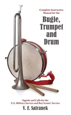 Manual instructiv complet pentru goarnă, trompetă și tobă: Semnale și apeluri pentru serviciul militar al SUA și serviciul cercetașilor - Complete Instructive Manual for the Bugle, Trumpet and Drum: Signals and Calls for the US Military Service and Boy Scouts' Service