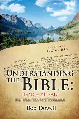 Înțelegerea Bibliei: Capul și inima: Partea întâi, Vechiul Testament - Understanding the Bible: Head and Heart: Part One, The Old Testament