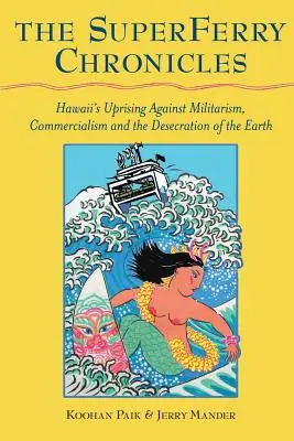 Cronicile Superferry: Revolta din Hawaii împotriva militarismului, comercialismului și profanării Pământului - The Superferry Chronicles: Hawaii's Uprising Against Militarism, Commercialism, and the Desecration of the Earth