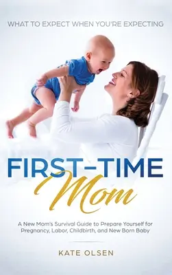 Mamă pentru prima dată: What to Expect When You're Expecting: A New Mom's Survival Guide to Prepare Yourself for Pregnancy, Labor, Childbirth, - First-Time Mom: What to Expect When You're Expecting: A New Mom's Survival Guide to Prepare Yourself for Pregnancy, Labor, Childbirth,