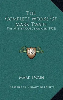 Operele complete ale lui Mark Twain: Străinul misterios (1922) - The Complete Works Of Mark Twain: The Mysterious Stranger (1922)