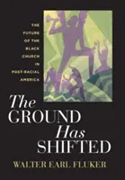 The Ground Has Shifted: The Future of the Black Church in Post-Racial America