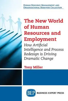 Lumea nouă a resurselor umane și a ocupării forței de muncă: Cum inteligența artificială și reproiectarea proceselor determină o schimbare dramatică - The New World of Human Resources and Employment: How Artificial Intelligence and Process Redesign is Driving Dramatic Change