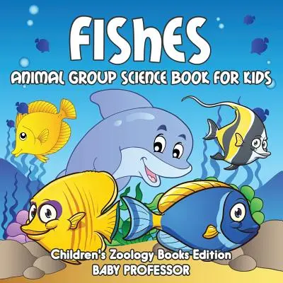 Pești: Animal Group Science Book for Kids - Cărți de zoologie pentru copii Edition - Fishes: Animal Group Science Book For Kids - Children's Zoology Books Edition