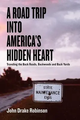 O călătorie cu mașina în inima ascunsă a Americii - Călătorind pe drumurile lăturalnice, în pădurile și curțile din spate - A Road Trip Into America's Hidden Heart - Traveling the Back Roads, Backwoods and Back Yards
