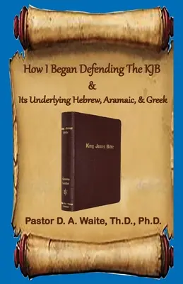 Cum am început să apăr KJB și ebraica, aramaica și greaca subiacente acesteia - How I Began Defending The KJB & Its Underlying Hebrew, Aramaic, & Greek
