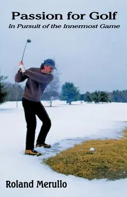 Pasiune pentru golf: În căutarea jocului interior - Passion for Golf: In Pursuit of the Innermost Game