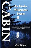 Cabana: Un vis sălbatic în Alaska - Cabin: An Alaska Wilderness Dream