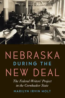 Nebraska în timpul New Deal: Proiectul Federal al Scriitorilor în statul Cornhusker - Nebraska During the New Deal: The Federal Writers' Project in the Cornhusker State