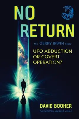 Fără întoarcere: Povestea lui Gerry Irwin, răpire OZN sau operațiune secretă? - No Return: The Gerry Irwin Story, UFO Abduction or Covert Operation?