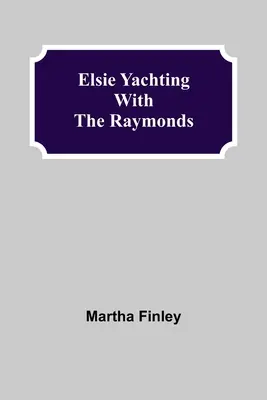 Elsie la yachting cu familia Raymonds - Elsie Yachting with the Raymonds