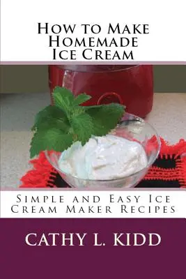 Cum să faci înghețată de casă: Rețete simple și ușor de făcut înghețată - How to Make Homemade Ice Cream: Simple and Easy Ice Cream Maker Recipes