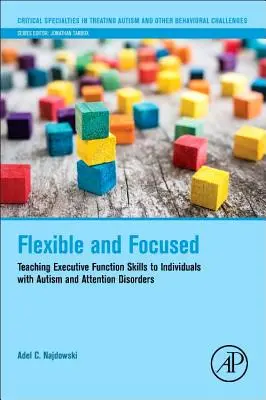 Flexibili și concentrați: Predarea abilităților funcției executive la persoanele cu autism și tulburări de atenție - Flexible and Focused: Teaching Executive Function Skills to Individuals with Autism and Attention Disorders