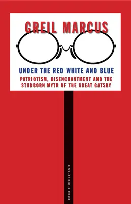 Under the Red White and Blue: Patriotism, dezamăgire și mitul încăpățânat al Marelui Gatsby (Patriotism, Disenchantment and the Stubborn Myth of the Great Gatsby) - Under the Red White and Blue: Patriotism, Disenchantment and the Stubborn Myth of the Great Gatsby
