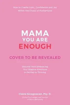Mamă, ești suficientă: Cum să creezi calm, bucurie și încredere în haosul maternității - Mama, You Are Enough: How to Create Calm, Joy, and Confidence Within the Chaos of Motherhood