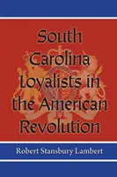 Loialiștii din Carolina de Sud în Revoluția Americană - South Carolina Loyalists in the American Revolution