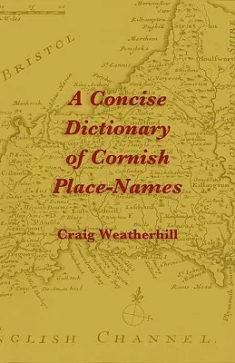 Un dicționar concis de toponime din Cornwall - A Concise Dictionary of Cornish Place-Names