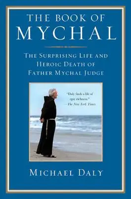 Cartea lui Mychal: Viața surprinzătoare și moartea eroică a părintelui Mychal Judge - The Book of Mychal: The Surprising Life and Heroic Death of Father Mychal Judge