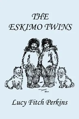 Gemenii eschimoși, ediție ilustrată (Yesterday's Classics) - The Eskimo Twins, Illustrated Edition (Yesterday's Classics)