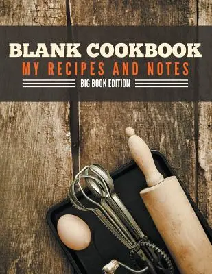 Blank Cookbook Rețetele mele și notițe: Big Book Edition - Blank Cookbook My Recipes And Notes: Big Book Edition
