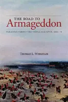 Drumul spre Armaghedon: Paraguay versus Tripla Alianță, 1866-70 - The Road to Armageddon: Paraguay Versus the Triple Alliance, 1866-70