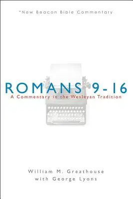Romani 9-16: Un comentariu în tradiția wesleyană - Romans 9-16: A Commentary in the Wesleyan Tradition