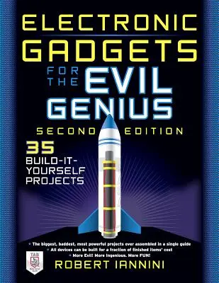 Gadgeturi electronice pentru geniul malefic: 21 de noi proiecte Do-It-Yourself - Electronic Gadgets for the Evil Genius: 21 New Do-It-Yourself Projects