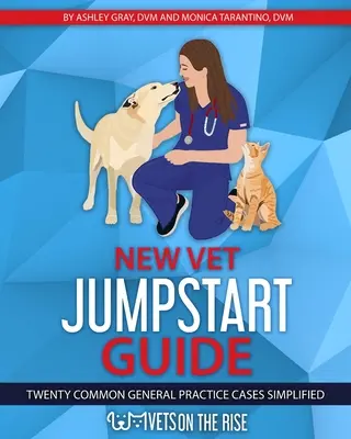 New Vet Jumpstart Guide: Douăzeci de cazuri comune de practică generală simplificate - New Vet Jumpstart Guide: Twenty common general practice cases simplified