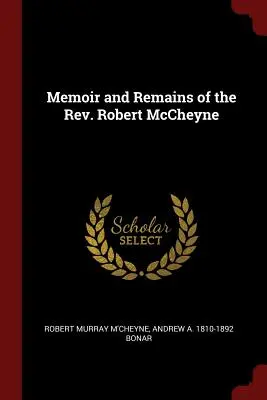 Memoriile și rămășițele reverendului Robert McCheyne (Memoir and Remains of the Rev. Robert McCheyne) - Memoir and Remains of the Rev. Robert McCheyne