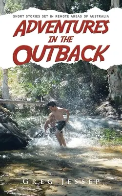 Aventuri în Outback: Povestiri scurte plasate în zone izolate din Australia - Adventures in the Outback: Short stories set in remote areas of Australia