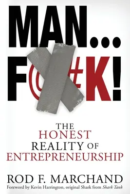 Man...F@#K!: Realitatea onestă a antreprenoriatului - Man...F@#K!: The Honest Reality of Entrepreneurship