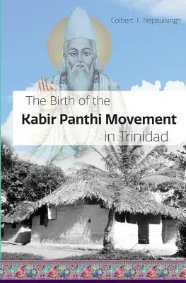 Nașterea mișcării Kabir Panthi în Trinidad - The Birth of the Kabir Panthi Movement in Trinidad
