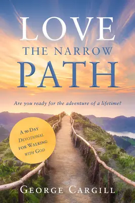Iubește calea îngustă: Un devoțional de 90 de zile pentru a umbla cu Dumnezeu - Love the Narrow Path: A 90-Day Devotional for Walking with God