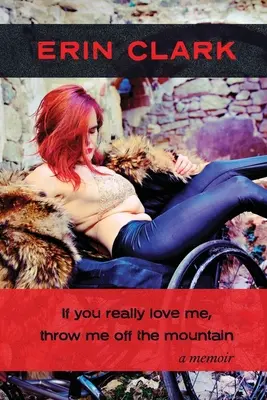 Dacă mă iubești cu adevărat, aruncă-mă de pe munte: o carte de memorii - If you really love me, throw me off the mountain: a memoir