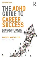Ghidul ADHD pentru succesul în carieră: Exploatează-ți punctele forte, gestionează-ți provocările - The ADHD Guide to Career Success: Harness your Strengths, Manage your Challenges
