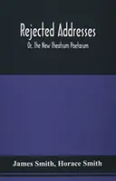 Adrese respinse: Sau, Noul Theatrum Poetarum - Rejected Addresses: Or, The New Theatrum Poetarum