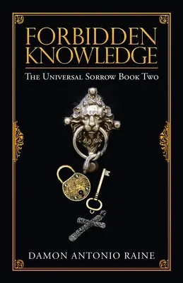 Cunoștințe interzise: Tristețea universală Cartea a doua - Forbidden Knowledge: The Universal Sorrow Book Two