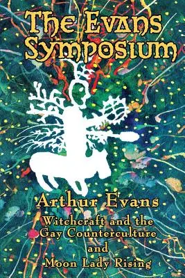Simpozionul Evans: Vrăjitoria și contracultura gay și Moon Lady Rising - The Evans Symposium: Witchcraft and the Gay Counterculture and Moon Lady Rising