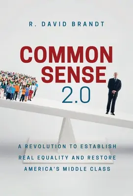 Bunul simț 2.0: O revoluție pentru stabilirea egalității reale și restabilirea clasei de mijloc a Americii - Common Sense 2.0: A Revolution to Establish Real Equality and Restore America's Middle Class