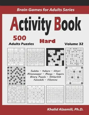Carte de activități: 500 de puzzle-uri logice dificile (Sudoku, Kakuro, Hitori, Minesweeper, Masyu, Suguru, Binary Puzzle, Slitherlink, Futoshiki, Fil - Activity Book: 500 Hard Logic Puzzles (Sudoku, Kakuro, Hitori, Minesweeper, Masyu, Suguru, Binary Puzzle, Slitherlink, Futoshiki, Fil