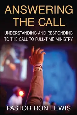 Răspunzând chemării: Înțelegerea și răspunsul la chemarea la slujire cu normă întreagă - Answering the Call: Understanding And Responding To The Call To Full-Time Ministry