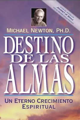 Destino de las Almas: Un Eterno Crecimiento Espiritual = Destinul sufletelor - Destino de las Almas: Un Eterno Crecimiento Espiritual = Destiny of Souls